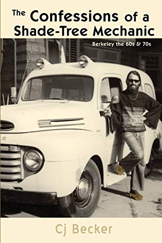 Beispielbild fr The Confessions of a Shade-Tree Mechanic: Berkeley the 60s & 70s zum Verkauf von ThriftBooks-Dallas