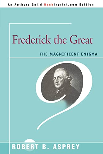 9780595469000: FREDERICK THE GREAT: The Magnificent Enigma