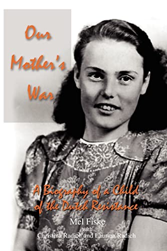 9780595469499: Our Mother's War: A Biography of a Child of the Dutch Resistance