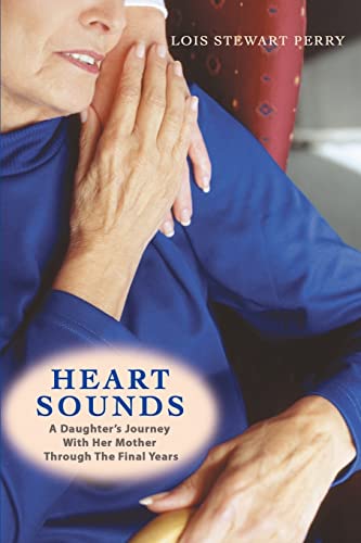 Beispielbild fr Heart Sounds A Daughters Journey With Her Mother Through The Final Years zum Verkauf von PBShop.store US