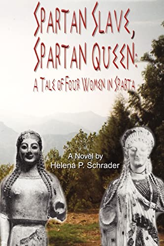 Spartan Slave, Spartan Queen: A Tale of Four Women in Sparta (9780595470679) by Schrader, Helena