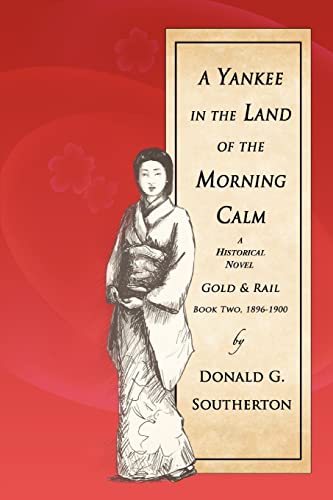 Stock image for A Yankee in the Land of the Morning Calm: Gold & Rail: A Historical Novel for sale by Chiron Media