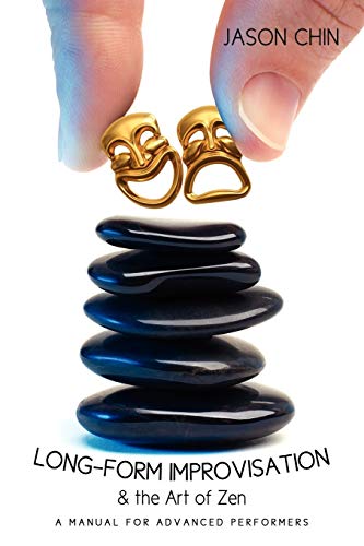 Stock image for Long-form Improvisation & the Art of Zen: A Manual for Advanced Performers for sale by Chiron Media