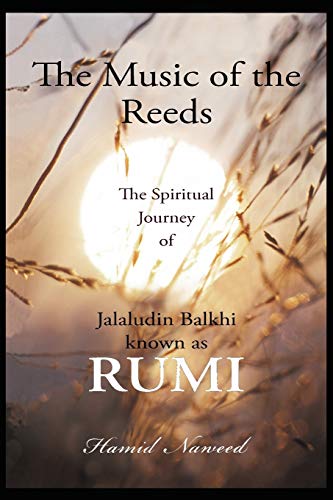 Beispielbild fr The Music of the Reeds: The Spiritual Journey of Jalaludin Balkhi known as RUMI zum Verkauf von Lucky's Textbooks