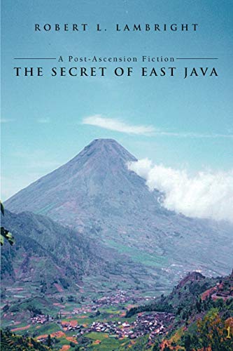Stock image for The Secret of East Java: A Post-Ascension Fiction for sale by Chiron Media