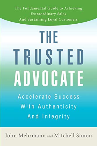 9780595474677: The Trusted Advocate: Accelerate Success with Authenticity and Integrity