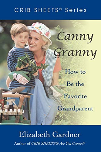 Canny Granny: How to Be the Favorite Grandparent (9780595475209) by Gardner, Elizabeth
