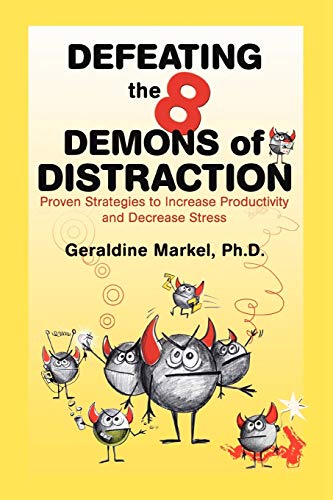 Defeating the 8 Demons of Distraction: Proven Strategies to Increase Productivity and Decrease Stress (9780595475407) by Markel, Geraldine