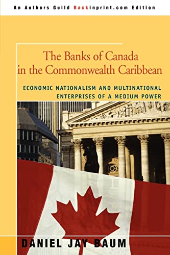 9780595476039: The Banks of Canada in the Commonwealth Caribbean: Economic Nationalism and Multinational Enterprises of a Medium Power