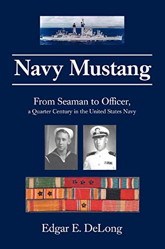 Navy Mustang: From Seaman to Officer, a Quarter Century in the United States Navy