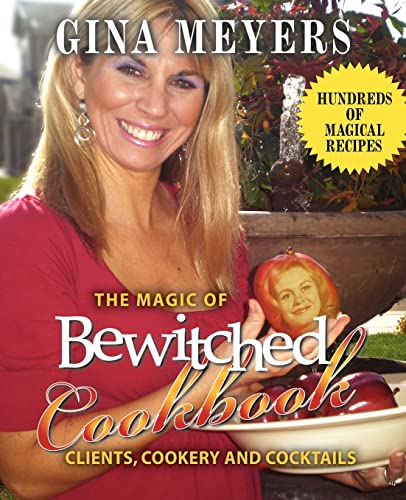 9780595477609: The Magic of Bewitched Cookbook: Clients, Cookery and Cocktails