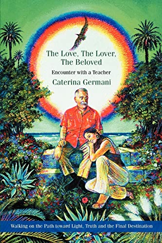 9780595477647: The Love, The Lover, The Beloved: Encounter with a Teacher