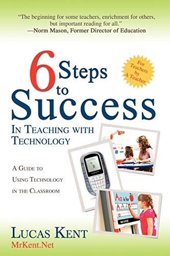 Immagine dell'editore per 6 Steps to Success in Teaching with Technology: A Guide to Using Technology in the Classroom venduto da ThriftBooks-Dallas