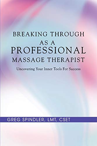 9780595479467: Breaking Through as a Professional Massage Therapist: Uncovering Your Inner Tools For Success