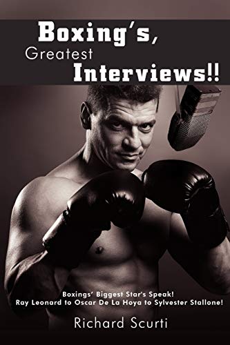 9780595479474: Boxing's, Greatest Interviews!!: Boxing Biggest Star's Speak! Ray Leonard to Oscar De La Hoya to Sylvester Stallone!