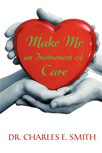 MAKE ME AN INSTRUMENT OF CARE (9780595479627) by Smith, Charles