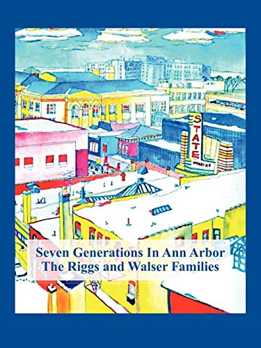 9780595480418: Seven Generations In Ann Arbor: The Riggs And Walser Families