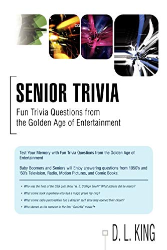 Senior Trivia: Fun Trivia Questions from the Golden Age of Entertainment (9780595481088) by King, Dick