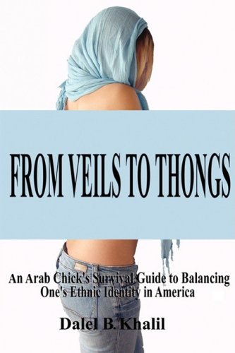 Stock image for FROM VEILS TO THONGS: An Arab Chick's Survival Guide to Balancing One's Ethnic Identity in America for sale by Wonder Book