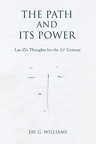 THE PATH AND ITS POWER: Lao Zi's Thoughts for the 21st Century (9780595484195) by Williams, Jay