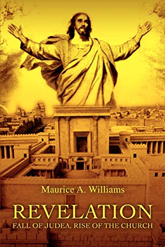 Revelation: Fall of Judea, Rise of the Church (9780595484294) by Williams, Maurice A