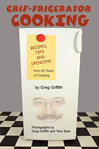 Imagen de archivo de Grif-Frigerator Cooking: Recipes, Tips and Opinions from 40 Years of Cooking a la venta por Lucky's Textbooks
