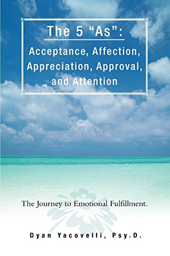 Beispielbild fr The 5 as: Acceptance, Affection, Appreciation, Approval, and Attention: The Journey to Emotional Fulfillment. zum Verkauf von Chiron Media