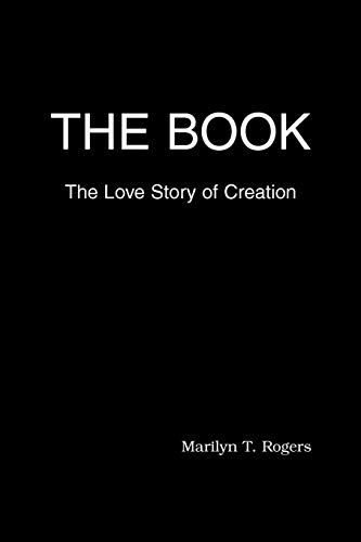 The Book: The Love Story of Creation (9780595485833) by Rogers, Marilyn