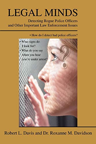 LEGAL MINDS: Detecting Rogue Police Officers and Other Important Law Enforcement Issues (9780595486090) by Davis, Robert L.; Davidson, Dr. Roxanne M.