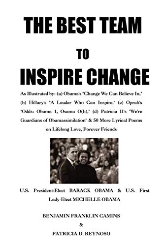Imagen de archivo de The Best Team to Inspire Change: As Illustrated By: (A) Obama's "Change We Can Believe In," (B) Hillary's "A Leader Who Can Inspire," (C) Oprah's . of Obamassimilation" & 50 More Lyrical Poems a la venta por Chiron Media