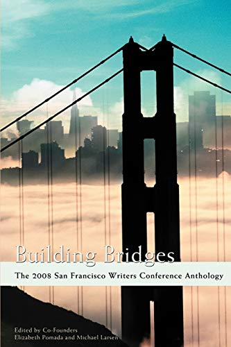Building Bridges: The 2008 San Francisco Writers Conference Anthology (9780595486526) by Larsen, Michael