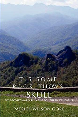 'Tis Some Poor Fellow's Skull: Post-Soviet Warfare in the Southern Caucasus