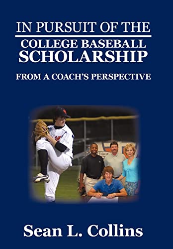 9780595487691: In Pursuit of the College Baseball Scholarship: From a Coach's Perspective