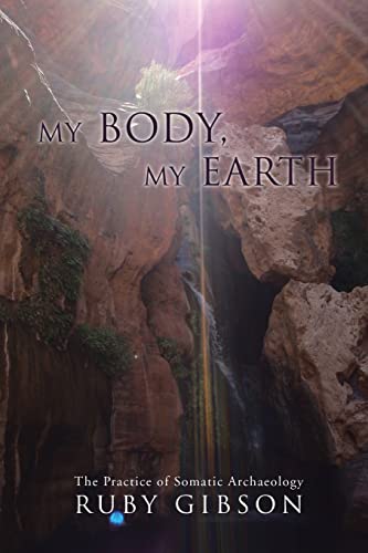 Imagen de archivo de My Body, My Earth: The Practice of Somatic Archaeology a la venta por Goodwill of Colorado