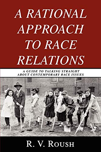 Stock image for A RATIONAL APPROACH TO RACE RELATIONS A GUIDE TO TALKING STRAIGHT ABOUT CONTEMPORARY RACE ISSUES for sale by PBShop.store US