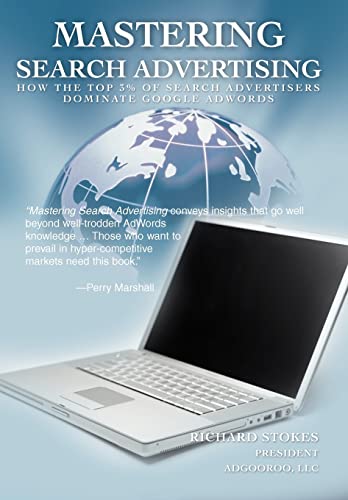 9780595493074: Mastering Search Advertising: How the Top 3% of Search Advertisers Dominate Google Adwords