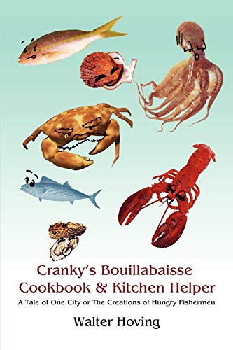 Stock image for Cranky's Bouillabaisse Cookbook & Kitchen Helper: A Tale of One City or The Creations of Hungry Fishermen for sale by ThriftBooks-Dallas