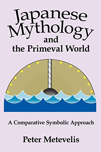 Imagen de archivo de Japanese Mythology and the Primeval World: A Comparative Symbolic Approach a la venta por Lucky's Textbooks