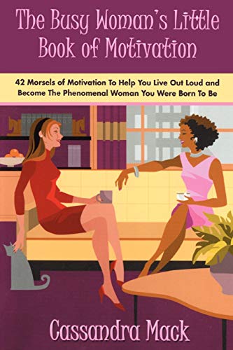 Beispielbild fr The Busy Womans Little Book of Motivation: 42 Morsels of Motivation To Help You Live Out Loud and Become The Phenomenal Woman You Were Born To Be zum Verkauf von Blue Vase Books
