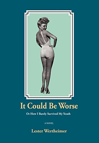 Stock image for It Could Be Worse Or How I Barely Survived My Youth IT COULD BE WORSE OR HOW I BARELY SURVIVED MY YOUTH by Wertheimer, Lester Author on Aug012008 Hardcover for sale by PBShop.store US