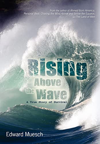 9780595498888: Rising Above the Wave: A True Story of Survival