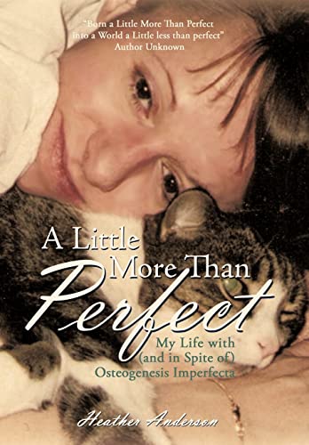 A Little More Than Perfect: My Life with (and in Spite Of) Osteogenesis Imperfecta (9780595503483) by Heather Anderson, Anderson