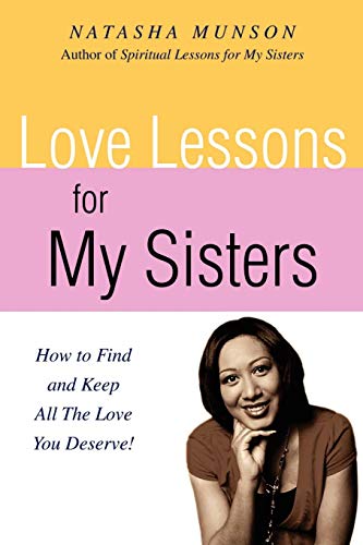 Beispielbild fr Love Lessons for My Sisters : How to find and keep all the love you Deserve! zum Verkauf von Better World Books