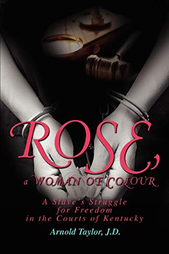 9780595506613: ROSE, a WOMAN OF COLOUR: A Slave's Struggle for Freedom in the Courts of Kentucky