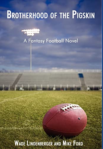 Brotherhood of the Pigskin: A Fantasy Football Novel (9780595506767) by Lindenberger, Wade; Ford, Mike