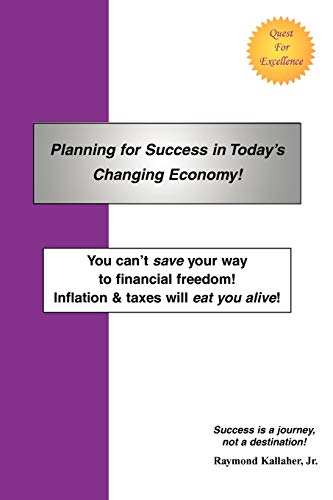 Stock image for Planning for Success in Today�s Changing Economy!: You can't save your way to financial freedom! Inflation & taxes will eat you alive! for sale by Chiron Media