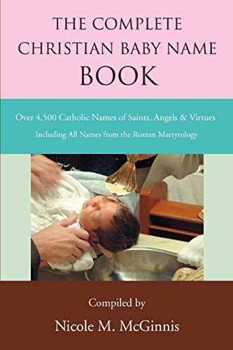 Stock image for The Complete Christian Baby Name Book: Over 4,500 Catholic Names of Saints, Angels & Virtues for sale by ThriftBooks-Dallas