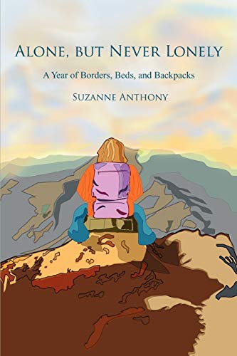 Beispielbild fr Alone, but Never Lonely: A Year of Borders, Beds, and Backpacks zum Verkauf von AwesomeBooks