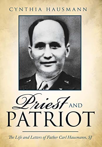 9780595515868: Priest and Patriot: The Life and Letters of Father Carl Hausmann, SJ