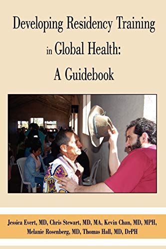 Developing Residency Training in Global Health: A Guidebook (9780595516568) by Global Health Education Consortium; Jessica Evert; Chris Stewart; Tom Hall